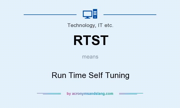 What does RTST mean? It stands for Run Time Self Tuning