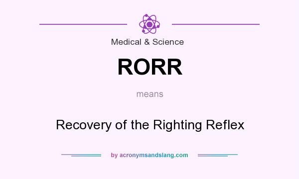 What does RORR mean? It stands for Recovery of the Righting Reflex