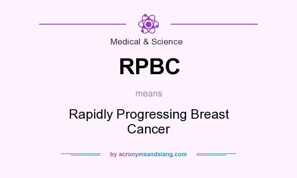 What does RPBC mean? It stands for Rapidly Progressing Breast Cancer
