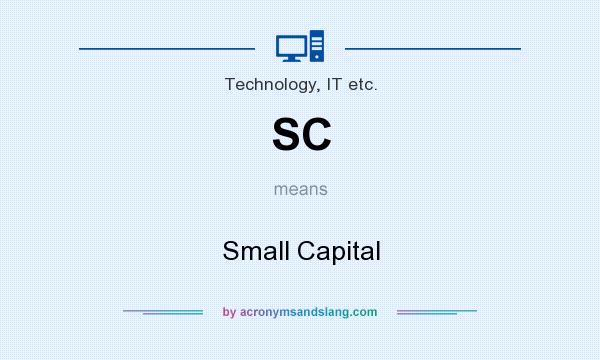 What does SC mean? It stands for Small Capital