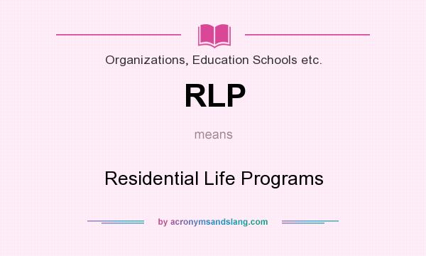 What does RLP mean? It stands for Residential Life Programs