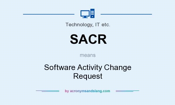 What does SACR mean? It stands for Software Activity Change Request