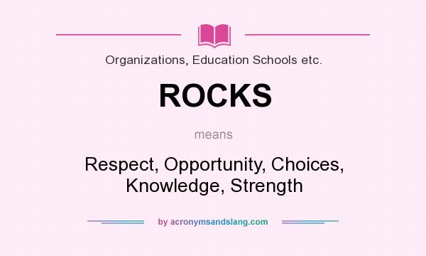 What does ROCKS mean? It stands for Respect, Opportunity, Choices, Knowledge, Strength