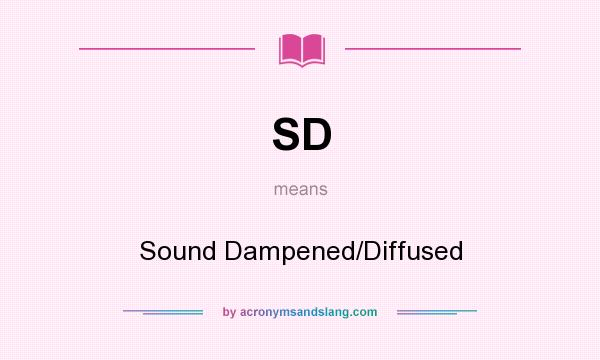 What does SD mean? It stands for Sound Dampened/Diffused