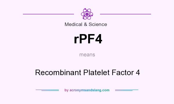 What does rPF4 mean? It stands for Recombinant Platelet Factor 4