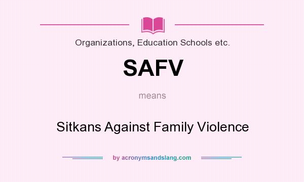 What does SAFV mean? It stands for Sitkans Against Family Violence