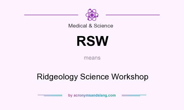 What does RSW mean? It stands for Ridgeology Science Workshop