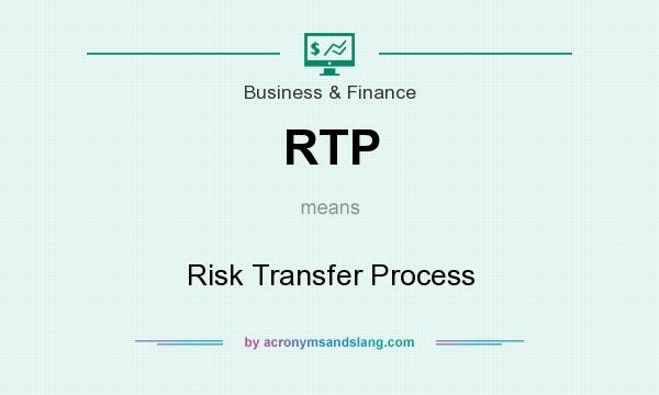 What does RTP mean? It stands for Risk Transfer Process