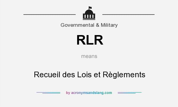 What does RLR mean? It stands for Recueil des Lois et Règlements