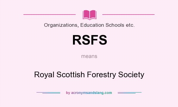 What does RSFS mean? It stands for Royal Scottish Forestry Society