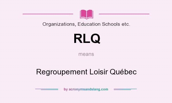 What does RLQ mean? It stands for Regroupement Loisir Québec