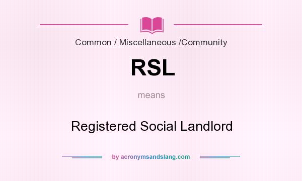 What does RSL mean? It stands for Registered Social Landlord