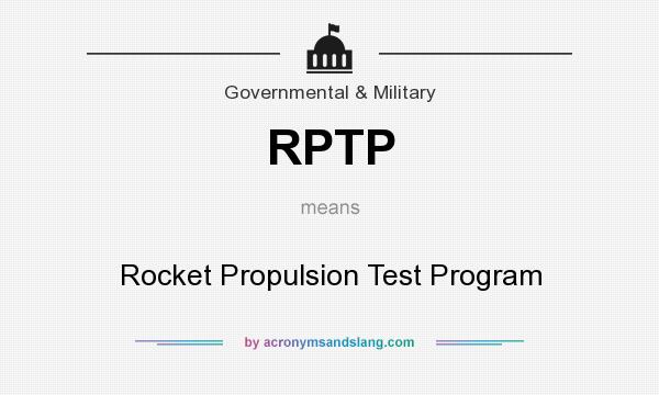What does RPTP mean? It stands for Rocket Propulsion Test Program
