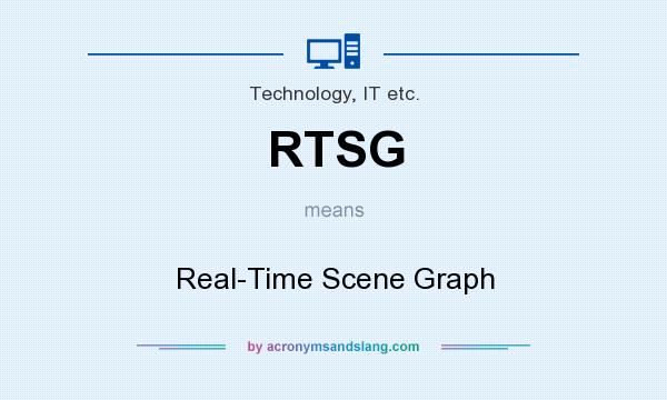 What does RTSG mean? It stands for Real-Time Scene Graph