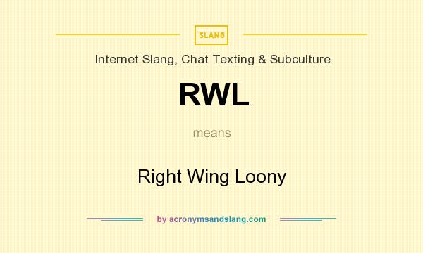 What does RWL mean? It stands for Right Wing Loony