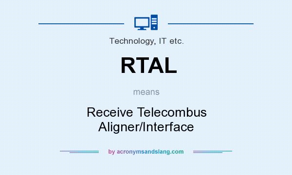 What does RTAL mean? It stands for Receive Telecombus Aligner/Interface