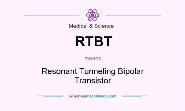 What does RTBT mean? It stands for Resonant Tunneling Bipolar Transistor