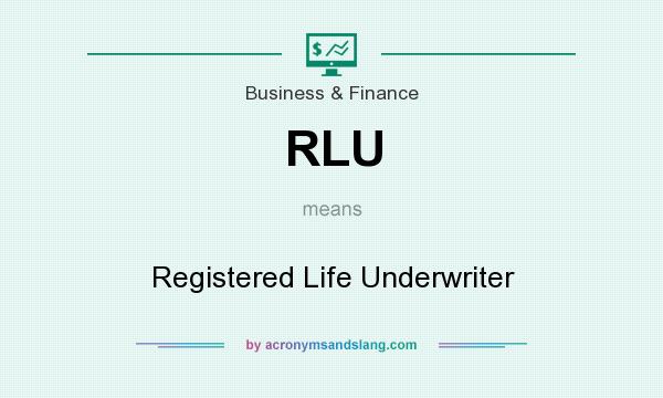 What does RLU mean? It stands for Registered Life Underwriter