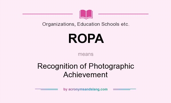 What does ROPA mean? It stands for Recognition of Photographic Achievement