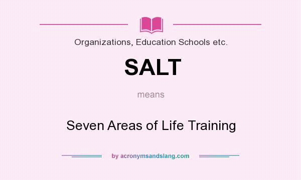 What does SALT mean? It stands for Seven Areas of Life Training