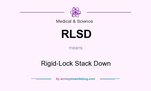 What does RLSD mean? It stands for Rigid-Lock Stack Down