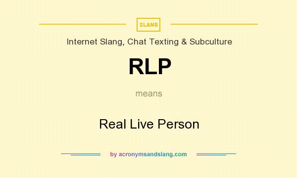 What does RLP mean? It stands for Real Live Person