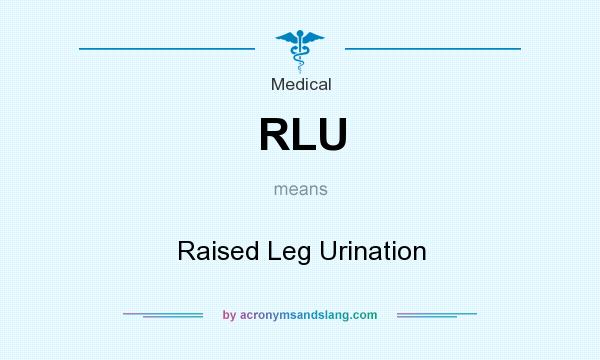 What does RLU mean? It stands for Raised Leg Urination