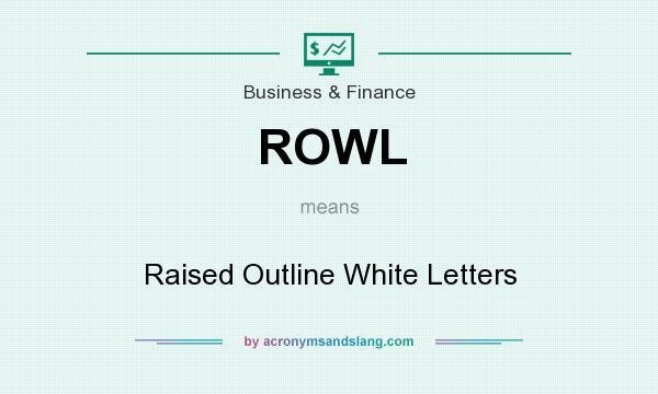 What does ROWL mean? It stands for Raised Outline White Letters