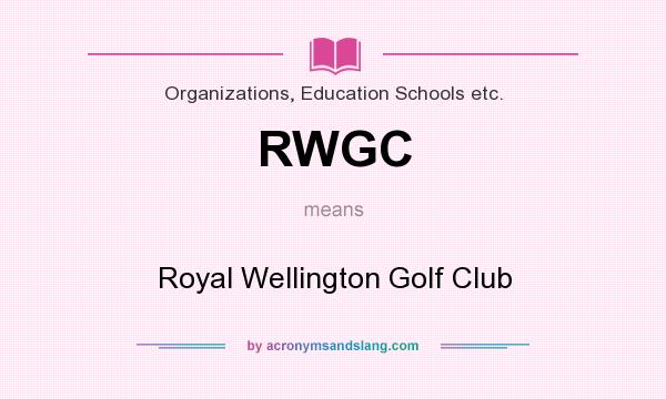 What does RWGC mean? It stands for Royal Wellington Golf Club