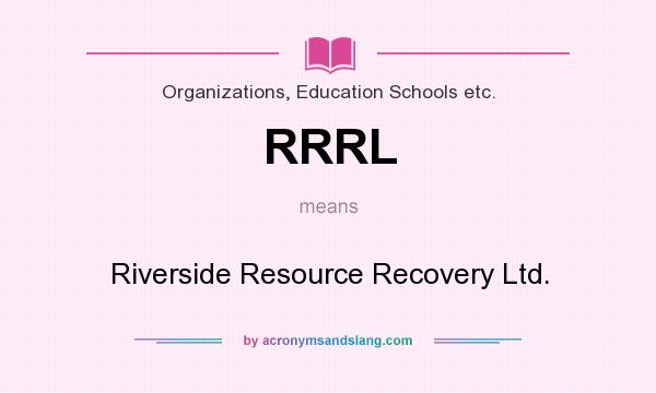 What does RRRL mean? It stands for Riverside Resource Recovery Ltd.