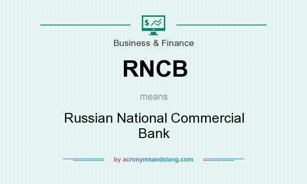 What does RNCB mean? It stands for Russian National Commercial Bank