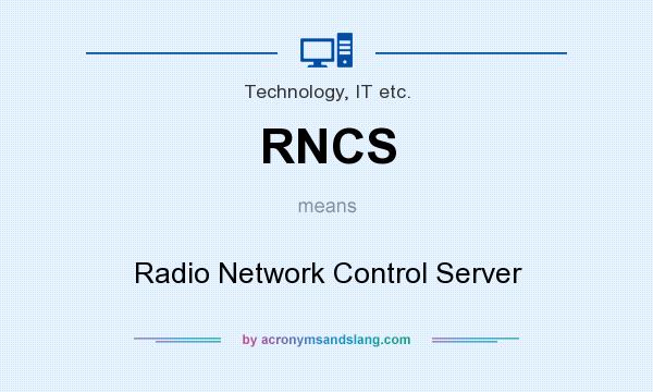 What does RNCS mean? It stands for Radio Network Control Server