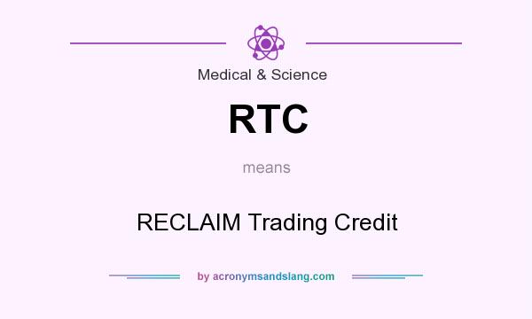 What does RTC mean? It stands for RECLAIM Trading Credit