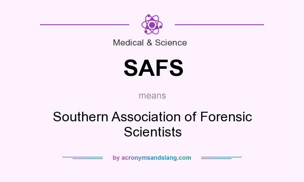 What does SAFS mean? It stands for Southern Association of Forensic Scientists