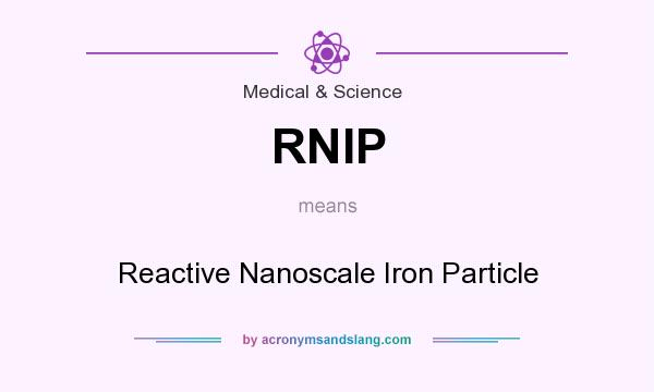 What does RNIP mean? It stands for Reactive Nanoscale Iron Particle