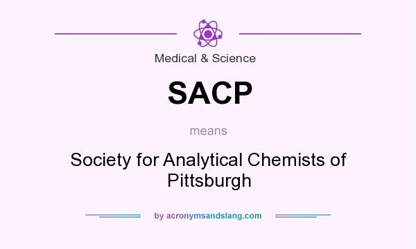 What does SACP mean? It stands for Society for Analytical Chemists of Pittsburgh