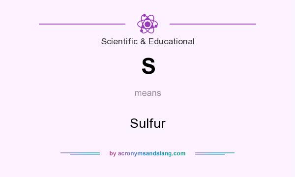 What does S mean? It stands for Sulfur