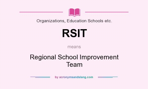 What does RSIT mean? It stands for Regional School Improvement Team