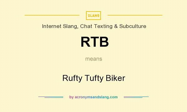 What does RTB mean? It stands for Rufty Tufty Biker