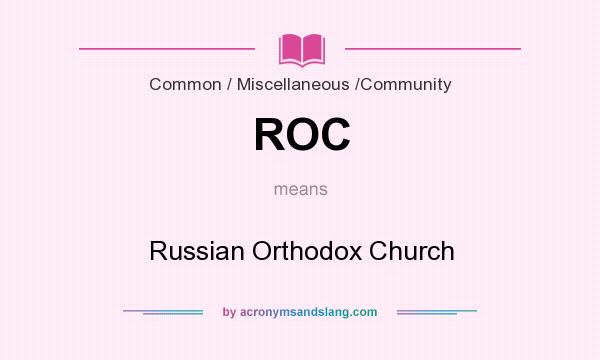What does ROC mean? It stands for Russian Orthodox Church