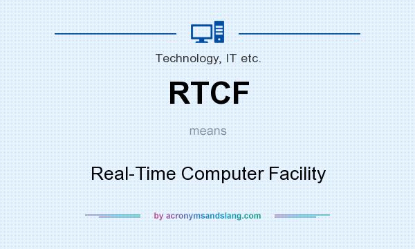 What does RTCF mean? It stands for Real-Time Computer Facility