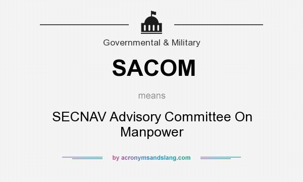 What does SACOM mean? It stands for SECNAV Advisory Committee On Manpower