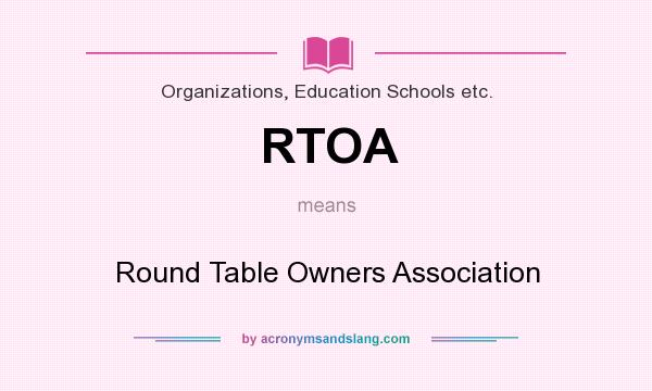 What does RTOA mean? It stands for Round Table Owners Association