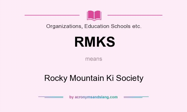 What does RMKS mean? It stands for Rocky Mountain Ki Society