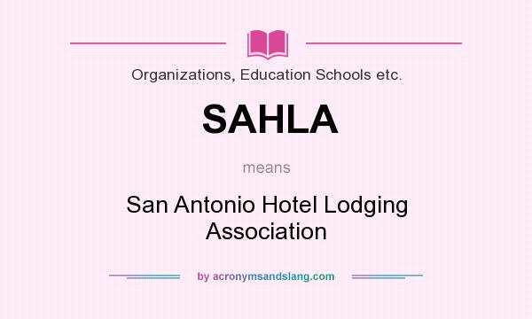 What does SAHLA mean? It stands for San Antonio Hotel Lodging Association