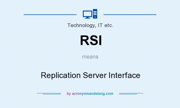 What does RSI mean? It stands for Replication Server Interface