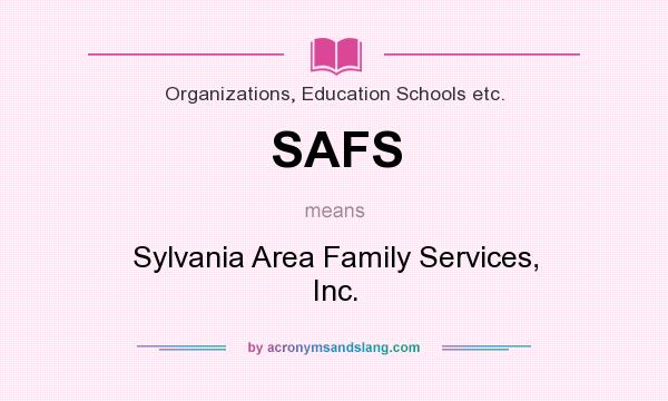 What does SAFS mean? It stands for Sylvania Area Family Services, Inc.