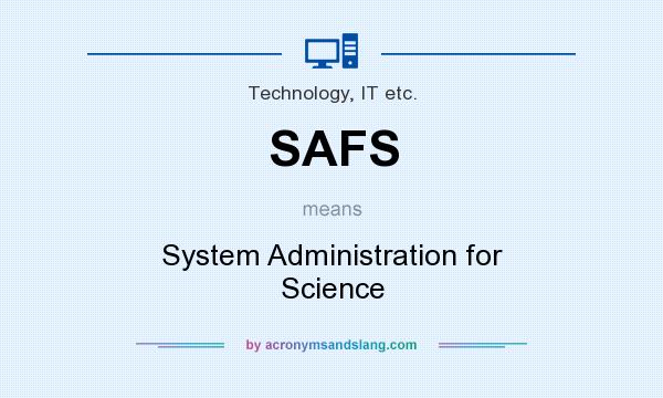 What does SAFS mean? It stands for System Administration for Science