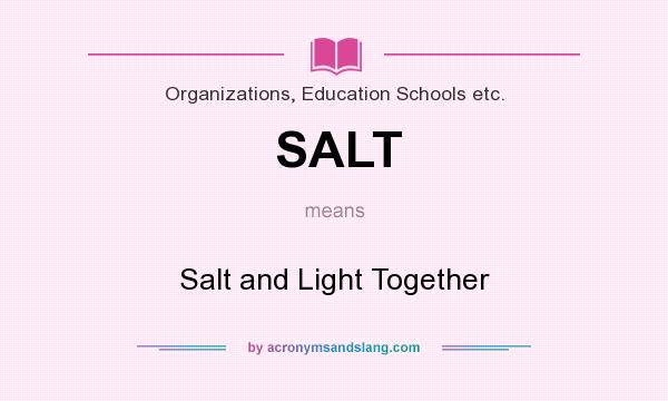 What does SALT mean? It stands for Salt and Light Together