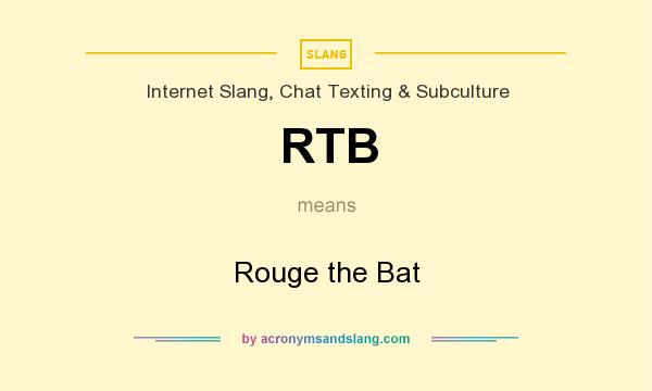 What does RTB mean? It stands for Rouge the Bat